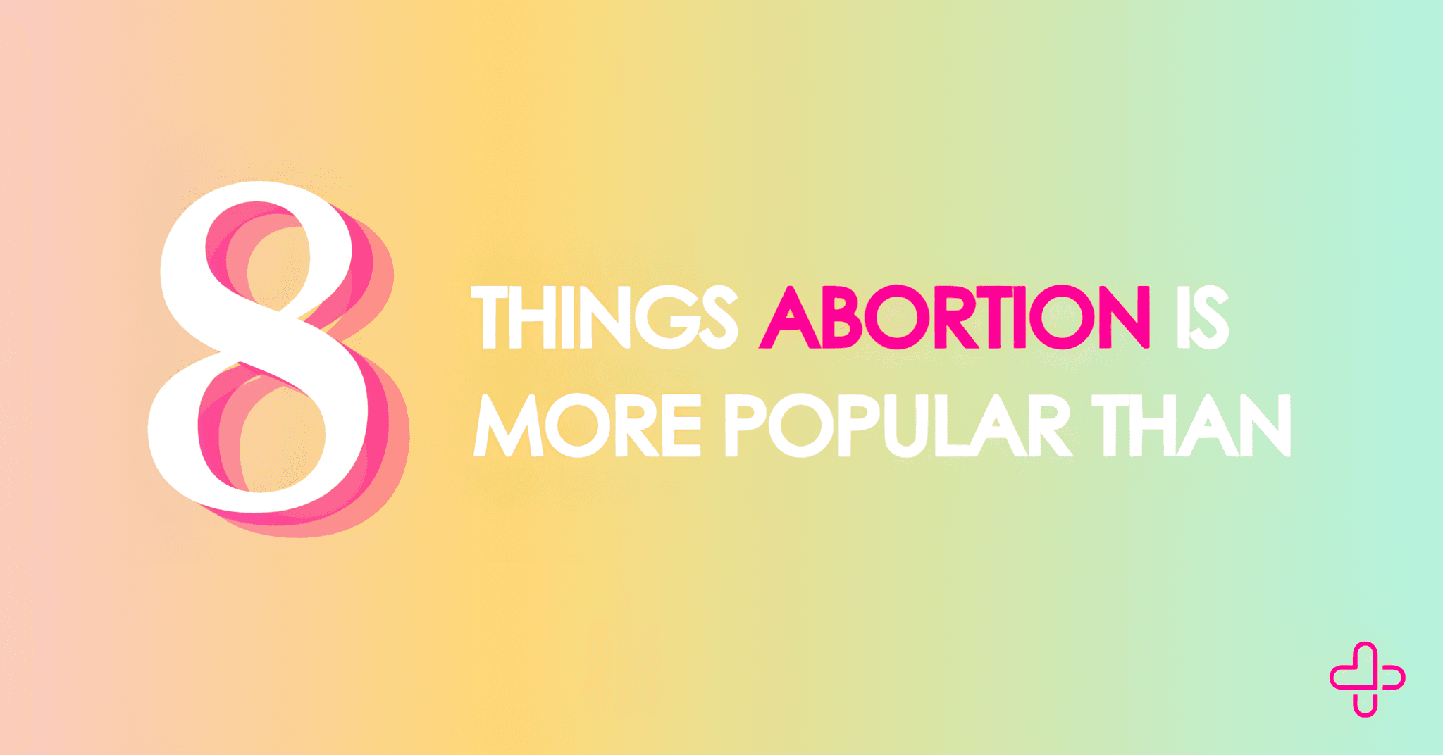8 Things Abortion is More Popular Than