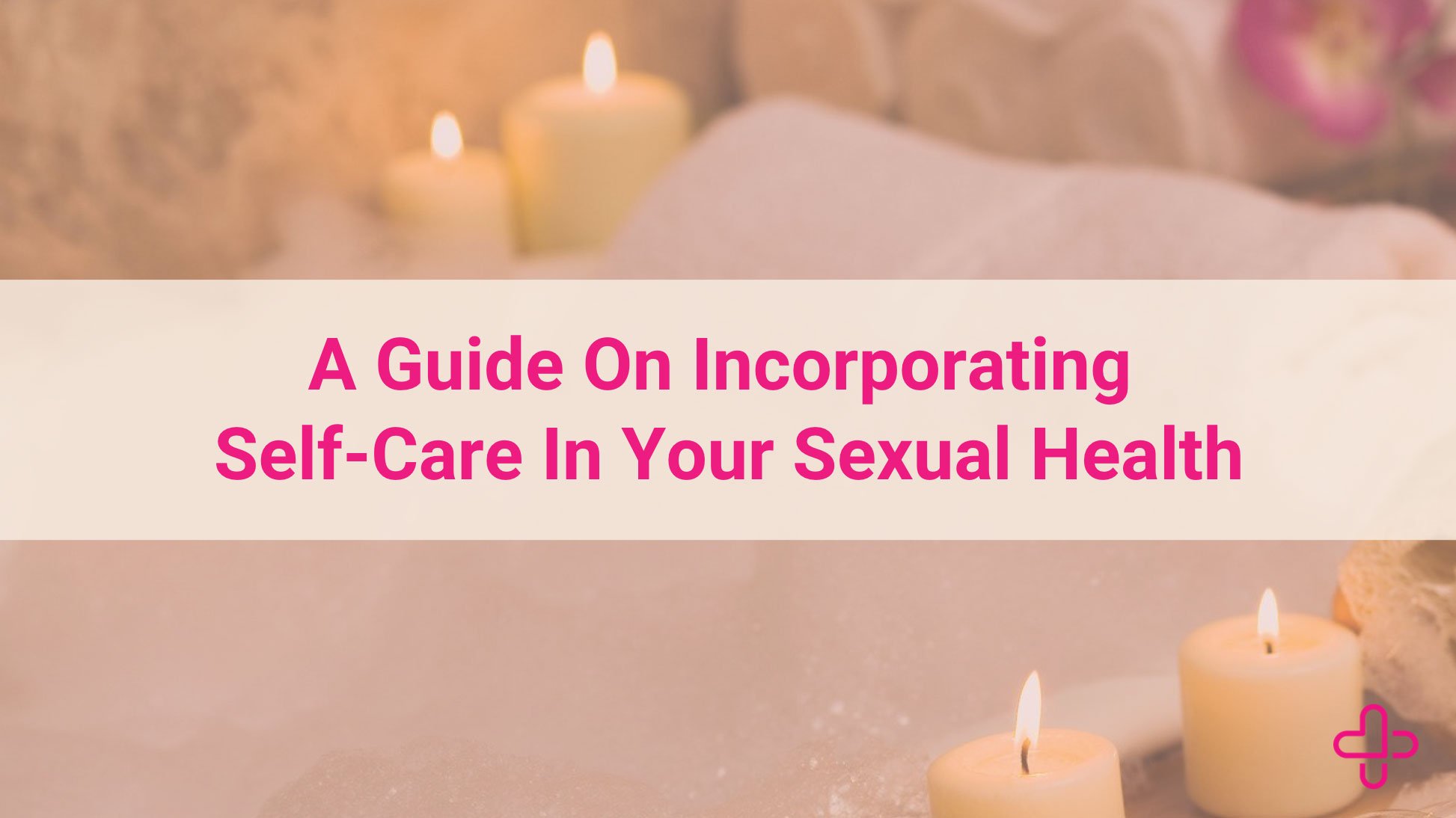 Self-care & Sexual Health Self-care & Sexual Health